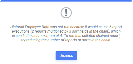 Historial Employee Data was not run because it would cause 6 report executions (2 reports multiplied by 3 sort fields in the chain), which exceeds the set maximum of 4. To run this collated chained report, try reducing the number of reports or sorts in the chain.